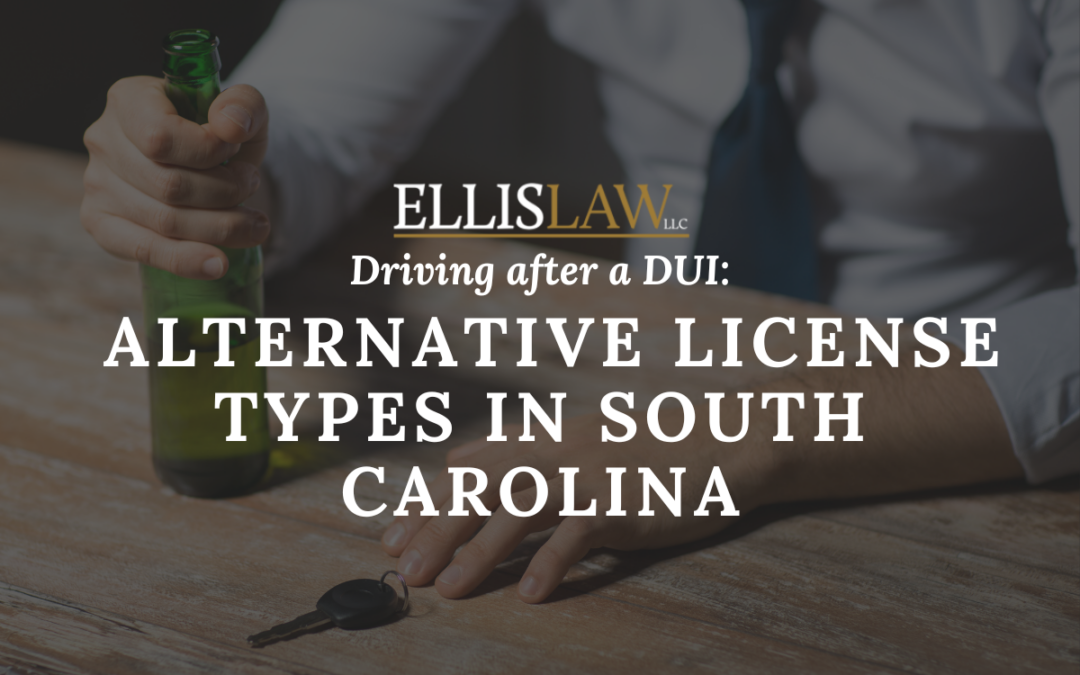 [Ellis Law] Driving after a DUI Alternative License Types in South Carolina - Spartanburg SC -Greenville SC