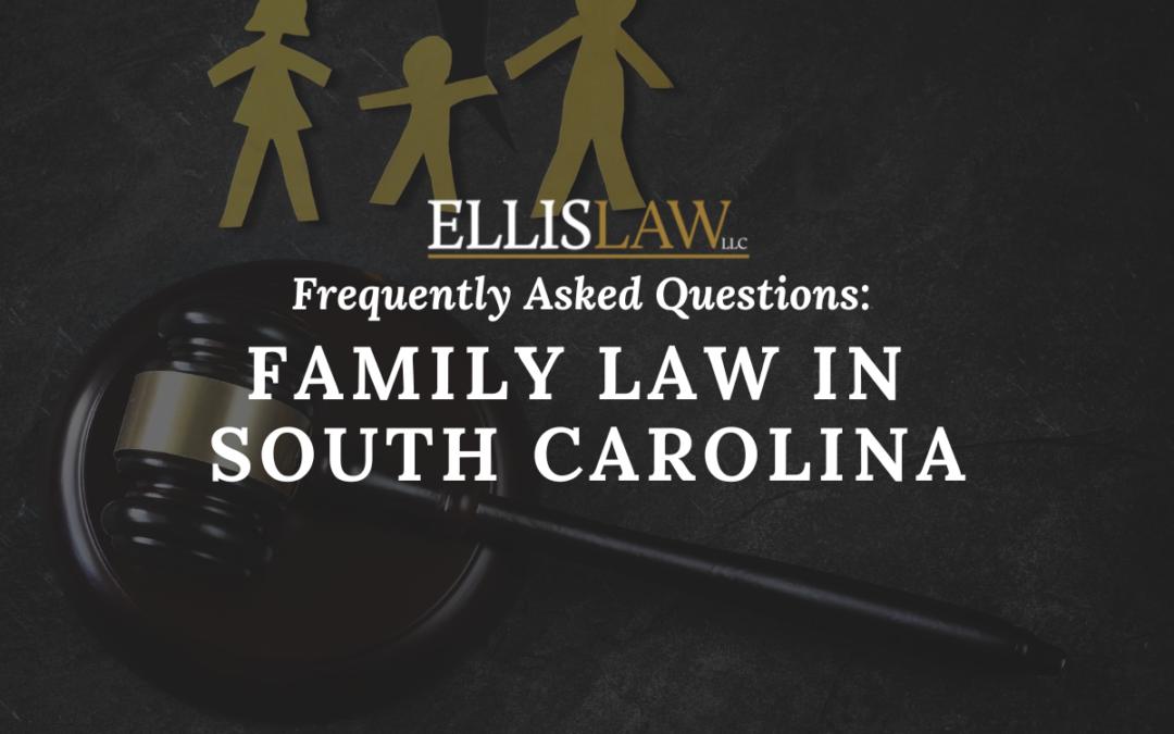 [Ellis Law] Frequently Asked Questions Family Law in South Carolina - Greenville SC, Spartanburg, SC