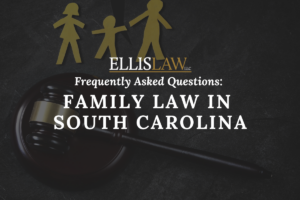 [Ellis Law] Frequently Asked Questions Family Law in South Carolina - Greenville SC, Spartanburg, SC