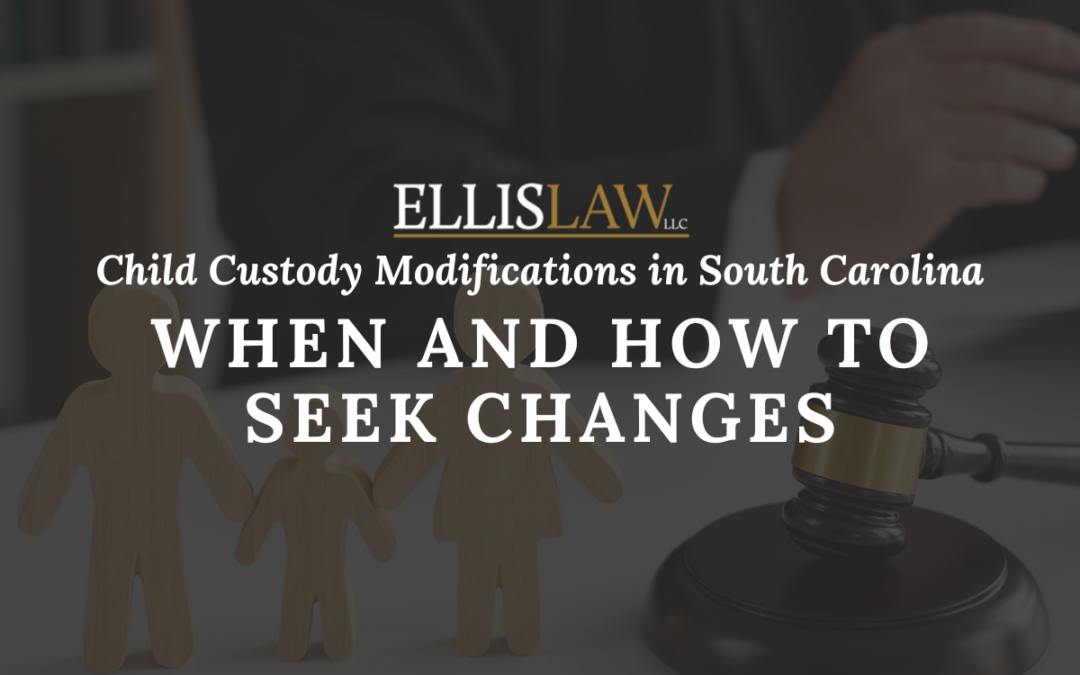 Child Custody Modifications in South Carolina: When and How to Seek Changes